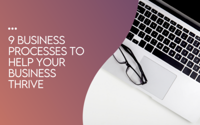 9 Business Processes to Help Your Business Thrive